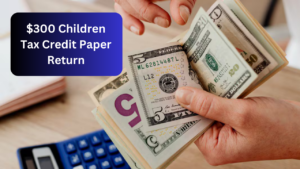 Eligibility and Payment Dates for the $300 Child Tax Credit in 2024: What You Need to Know