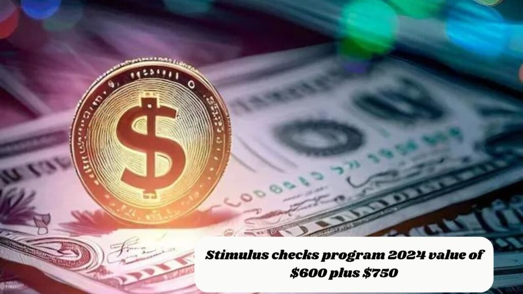 Stimulus checks program 2024 value of $600 plus $750