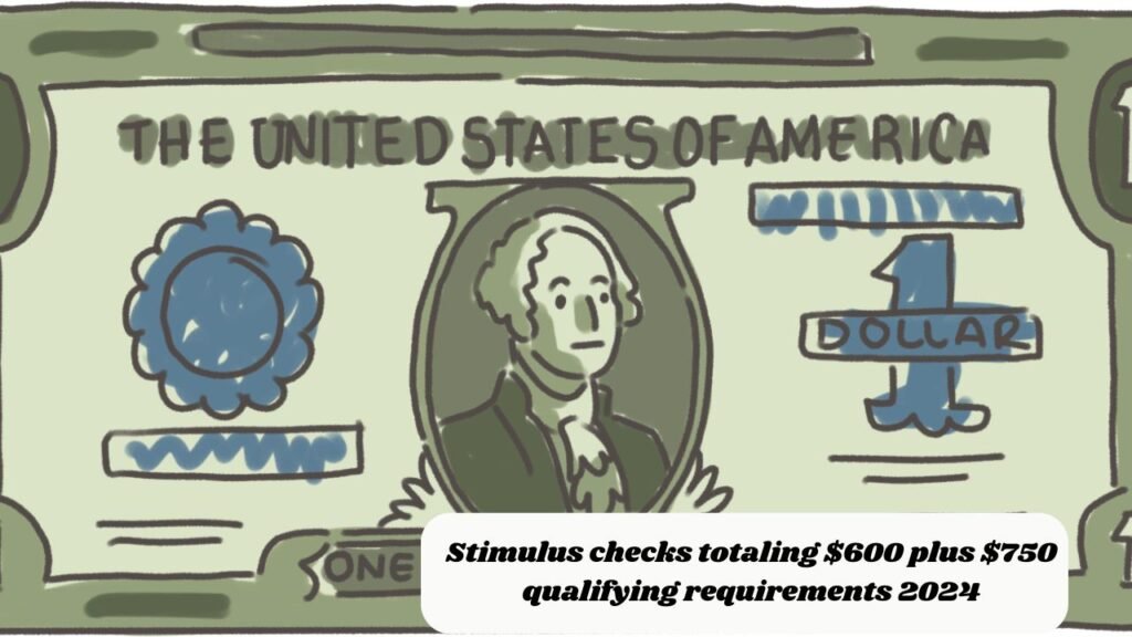 Stimulus checks totaling $600 plus $750 qualifying requirements 2024