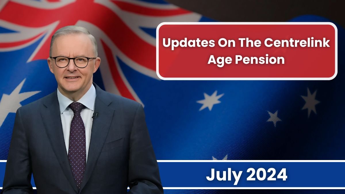 Updates On The Centrelink Age Pension July 2024