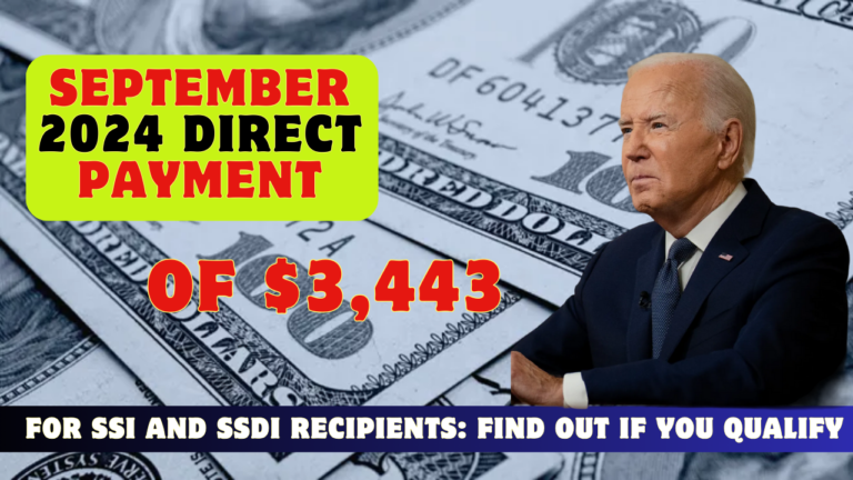 September 2024 Direct Payment of $3,443 for SSI and SSDI Recipients: Find Out If You Qualify